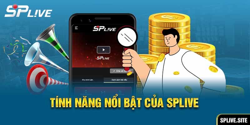 Những tính năng vượt trội tại Splive