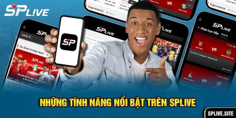 Những tính năng nổi bật trên Splive