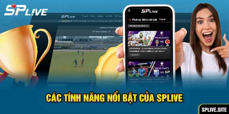 Các tính năng nổi bật của Splive