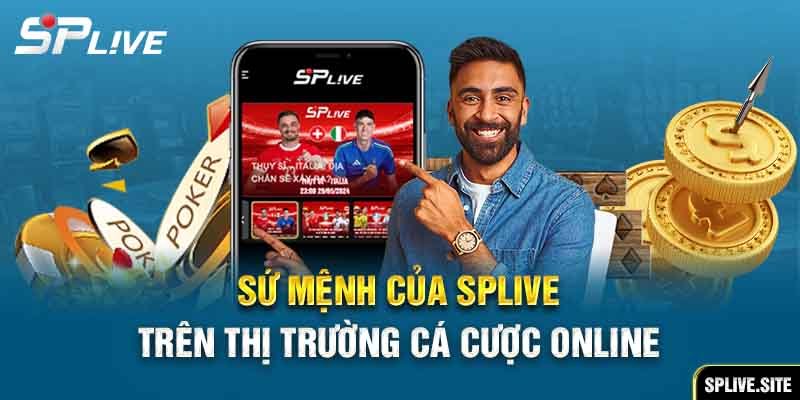 Sứ mệnh của SPLive trên thị trường cá cược online