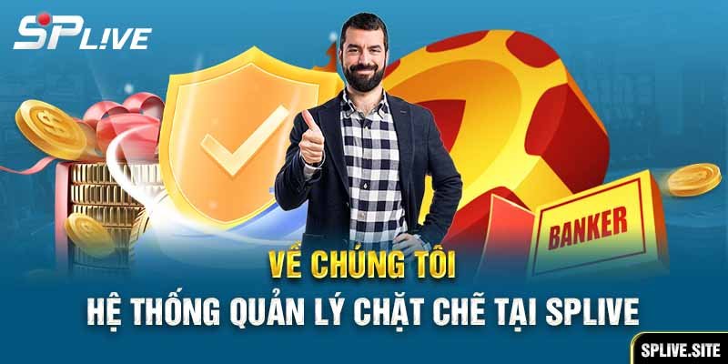 Về chúng tôi – Hệ thống quản lý chặt chẽ tại SPLive