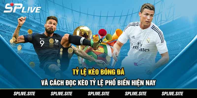 Tỷ lệ kèo bóng đá và Cách đọc kèo phổ biến
