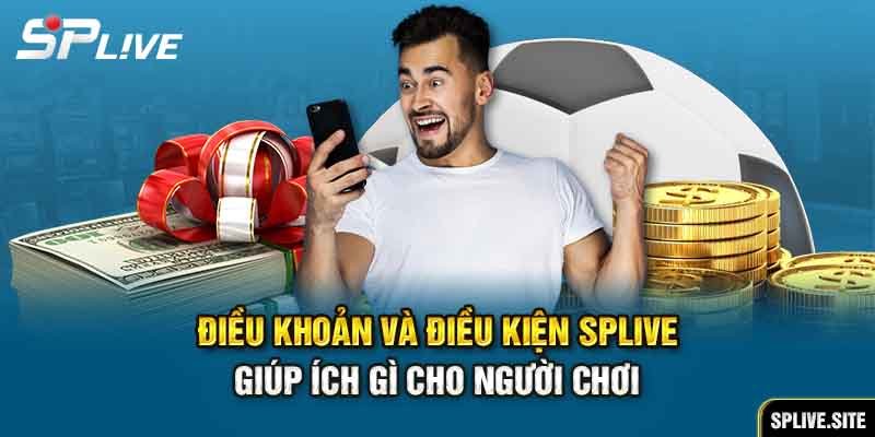 Điều khoản và điều kiện SPLive giúp ích gì cho người chơi