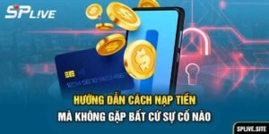 NẠP TIỀN SPLIVE MÀ KHÔNG GẶP SỰ CỐ