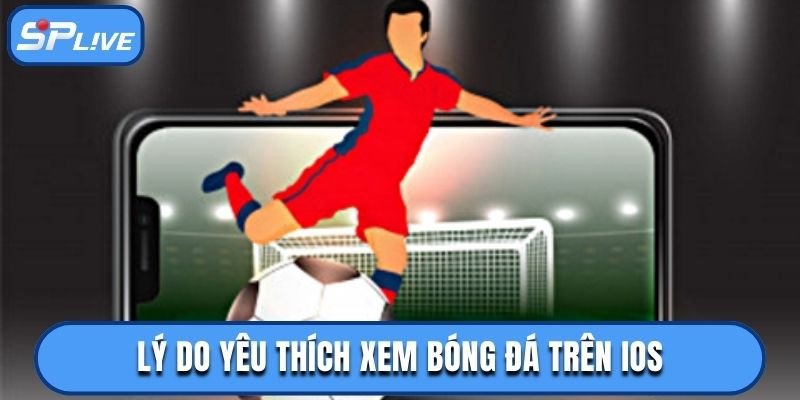 Khán giả yêu thích xem bóng đá trên iOS