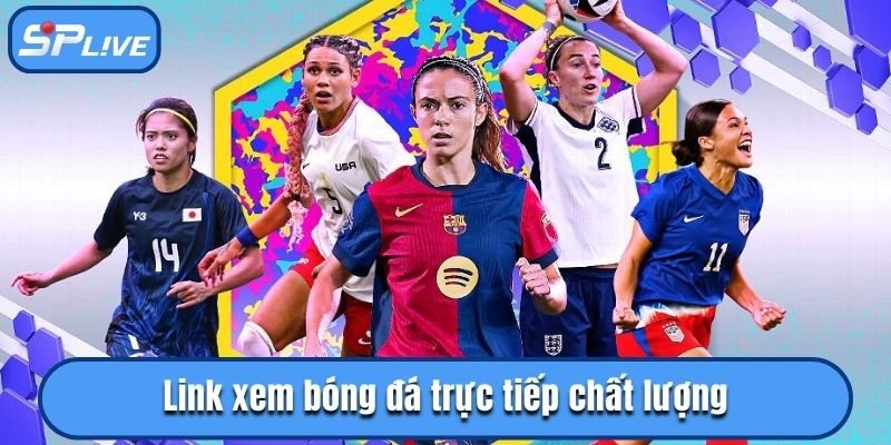 Link xem bóng đá trực tiếp chất lượng