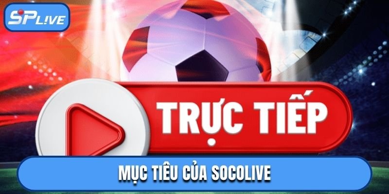 Mục tiêu phát triển trong đánh giá Socolive