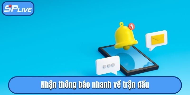 Nhận thông báo nhanh về trận đấu