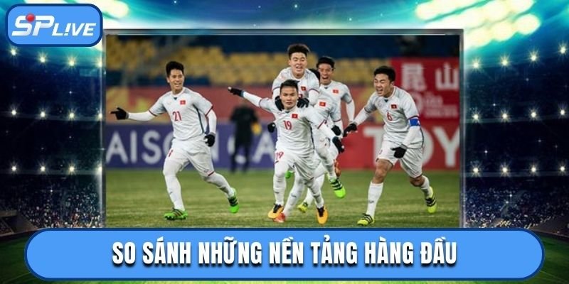 So sánh các trang xem bóng đá trực tuyến 2025