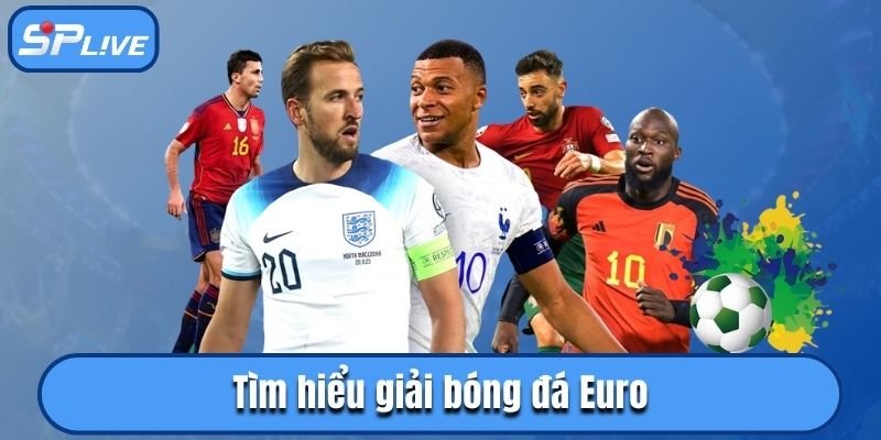 Tìm hiểu giải bóng đá Euro