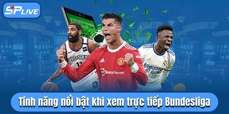 Các tính năng nổi bật khi xem trực tiếp Bundesliga