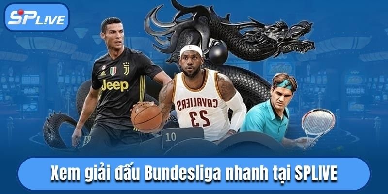 Xem giải đấu Bundesliga nhanh tại SPLIVE