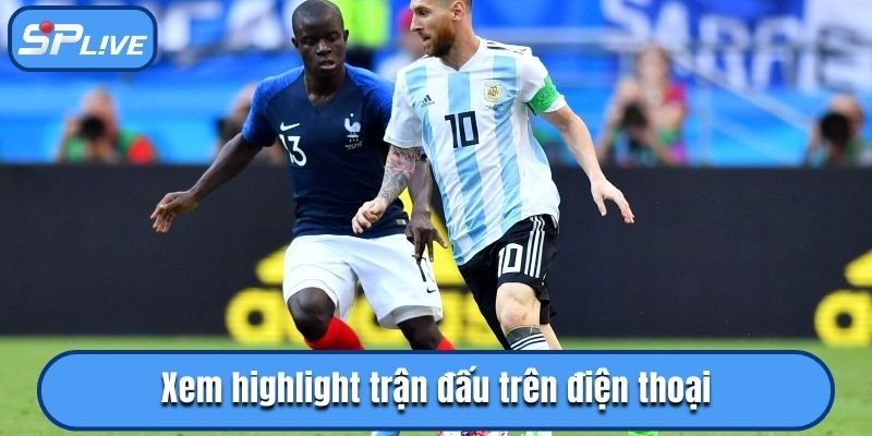 Xem highlight trận đấu trên điện thoại