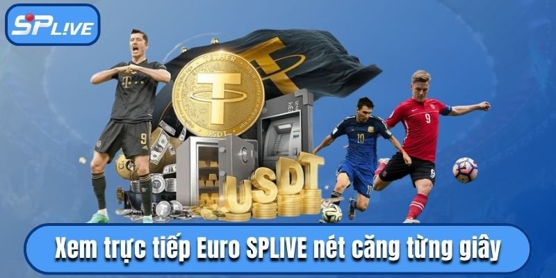 Xem trực tiếp Euro SPLIVE nét căng từng giây