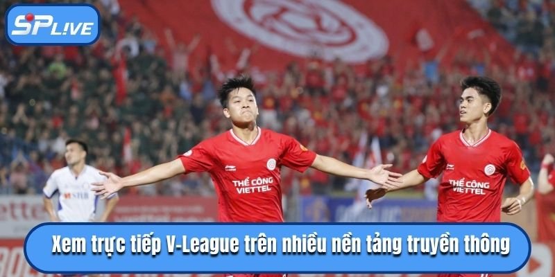 Xem trực tiếp V-League trên nhiều nền tảng truyền thông